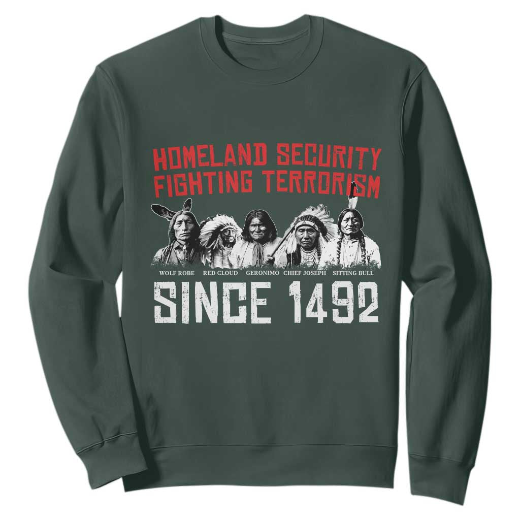 Native American Sweatshirt Homeland Security Fighting Terrorism Since 1492 TS14 Dark Forest Green Print Your Wear