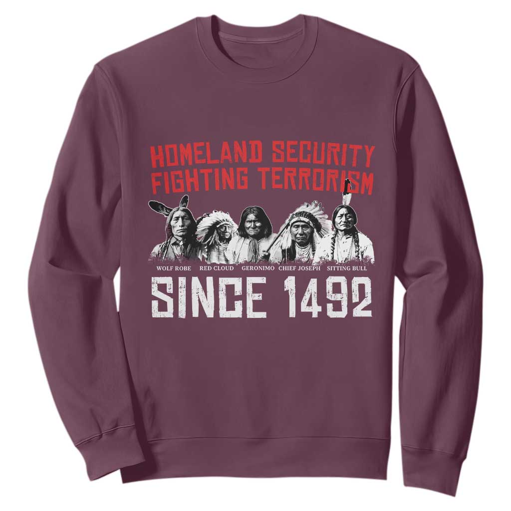 Native American Sweatshirt Homeland Security Fighting Terrorism Since 1492 TS14 Maroon Print Your Wear
