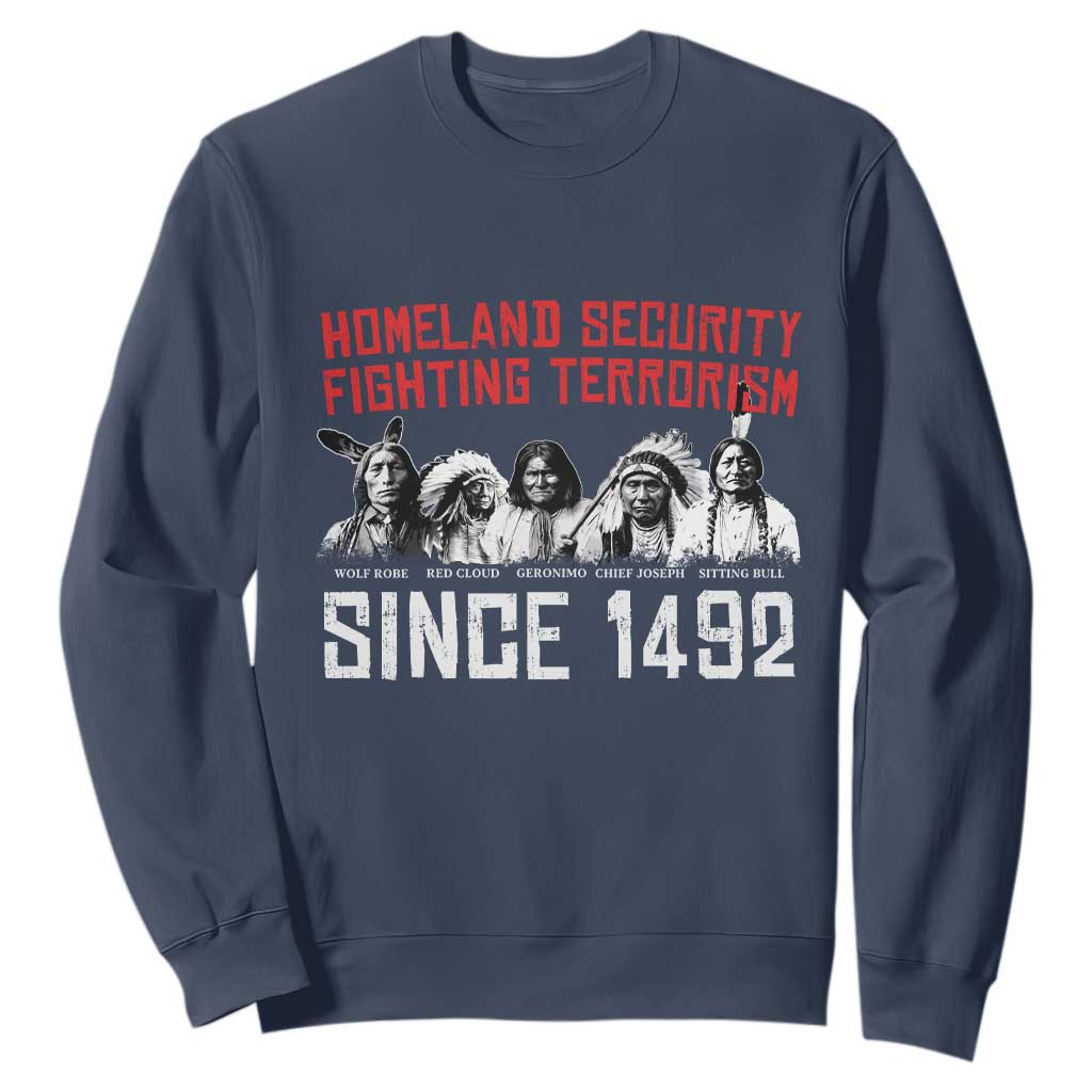 Native American Sweatshirt Homeland Security Fighting Terrorism Since 1492 TS14 Navy Print Your Wear