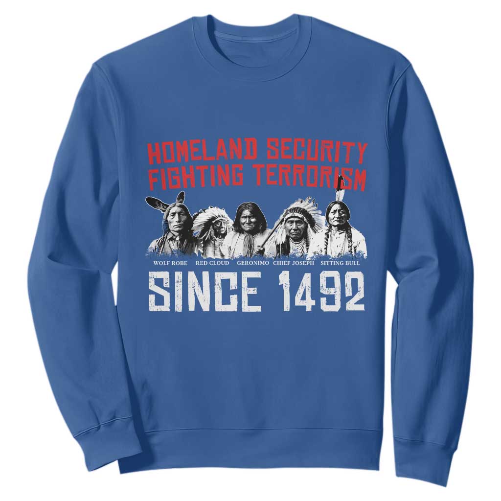 Native American Sweatshirt Homeland Security Fighting Terrorism Since 1492 TS14 Royal Blue Print Your Wear