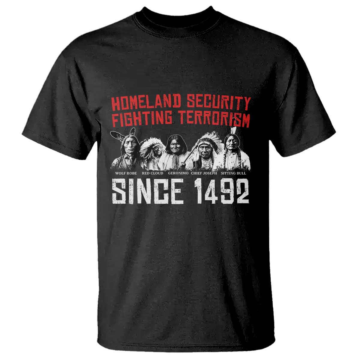 Native American T Shirt Homeland Security Fighting Terrorism Since 1492 TS14 Black Print Your Wear