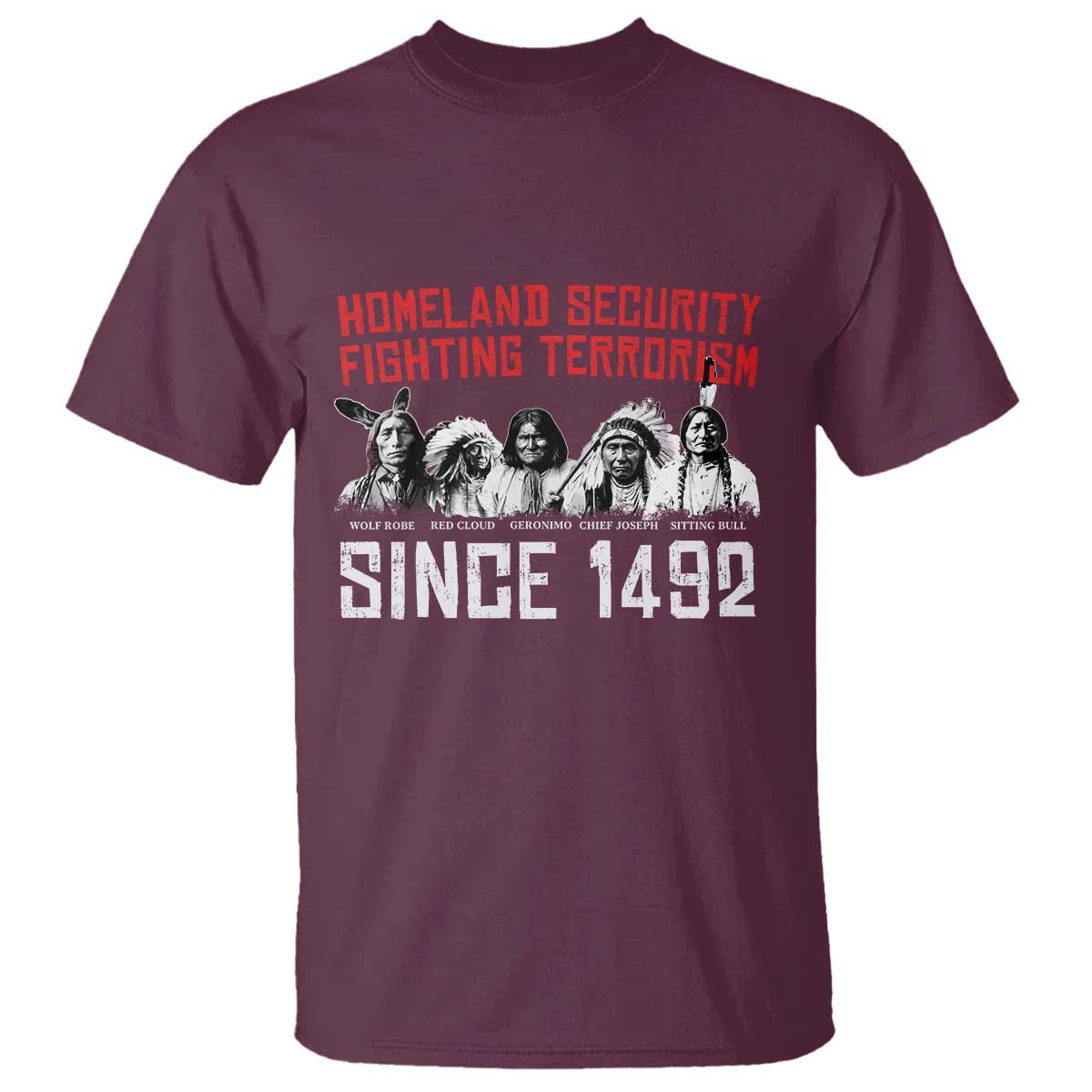 Native American T Shirt Homeland Security Fighting Terrorism Since 1492 TS14 Maroon Print Your Wear