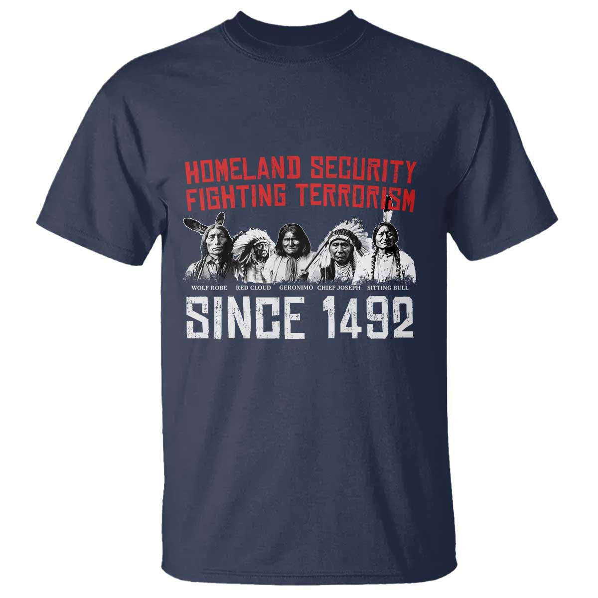 Native American T Shirt Homeland Security Fighting Terrorism Since 1492 TS14 Navy Print Your Wear