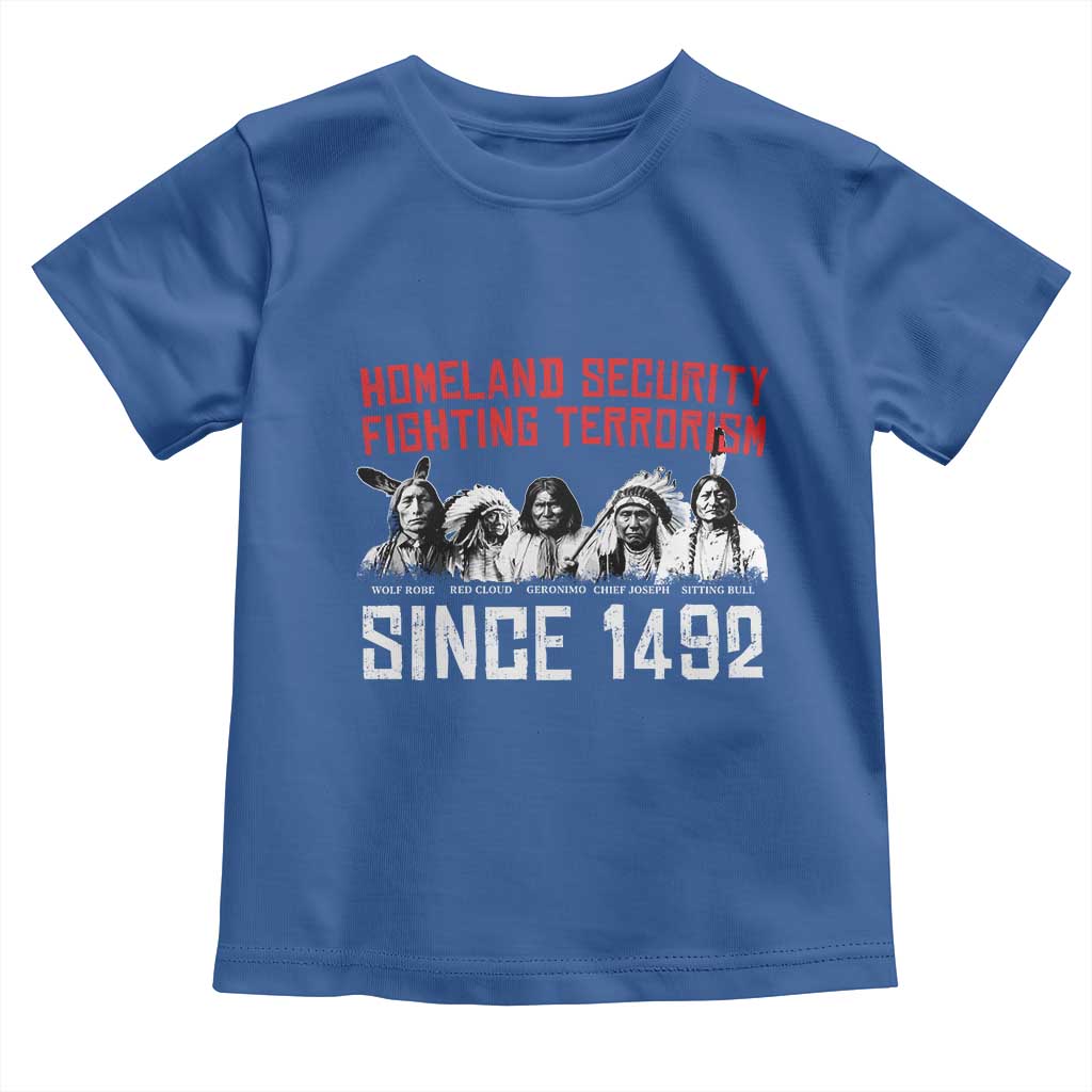Native American Toddler T Shirt Homeland Security Fighting Terrorism Since 1492 TS14 Royal Blue Print Your Wear