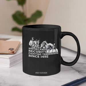 Homeland Security Fighting Terrorism Since 1492 Native American Coffee Mug TS14 Print Your Wear
