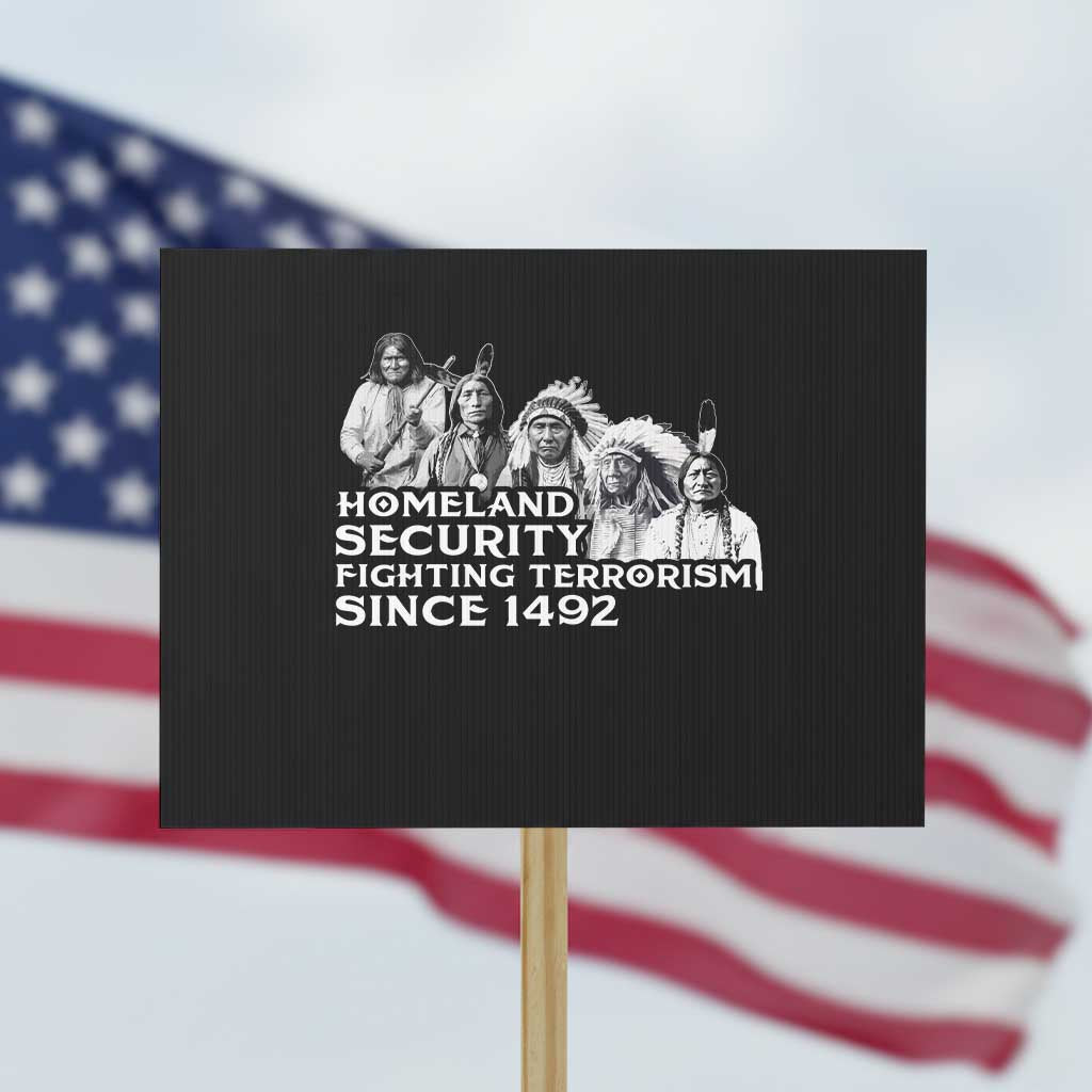 Homeland Security Fighting Terrorism Since 1492 Native American Protest Sign TS14 Horizontal 18" × 24" Black Print Your Wear