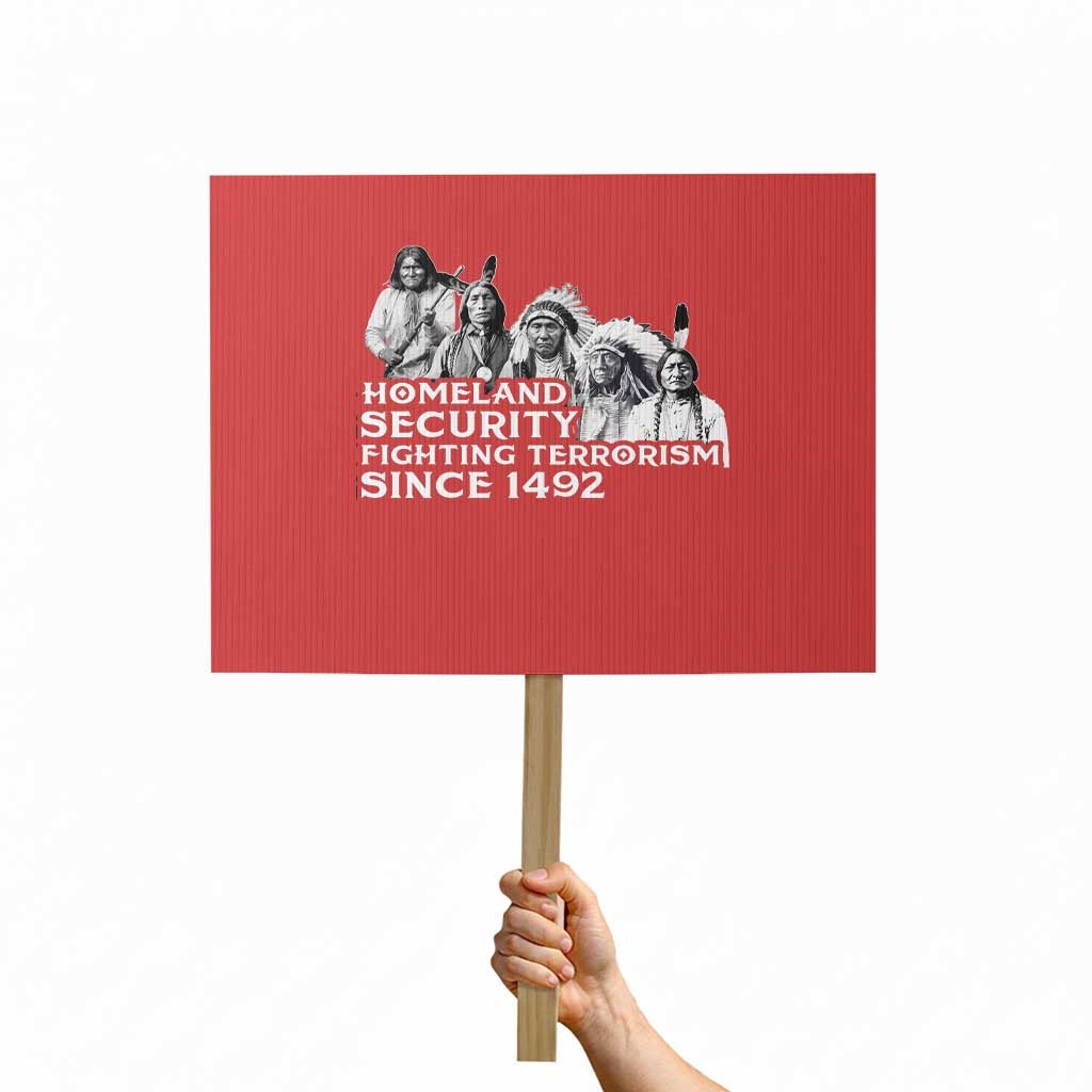 Homeland Security Fighting Terrorism Since 1492 Native American Protest Sign TS14 Horizontal 18" × 24" Red Print Your Wear