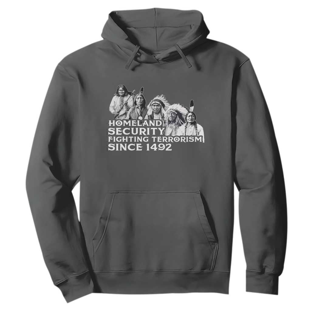 Homeland Security Fighting Terrorism Since 1492 Native American Hoodie TS14 Dark Heather Print Your Wear