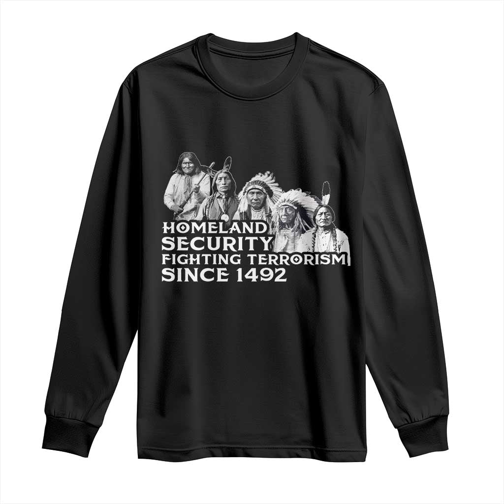 Homeland Security Fighting Terrorism Since 1492 Native American Long Sleeve Shirt TS14 Black Print Your Wear