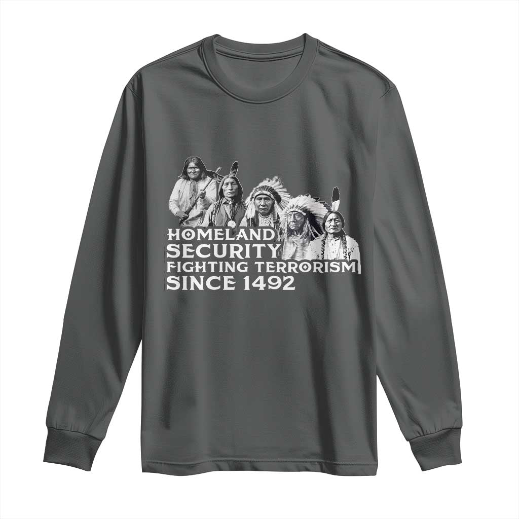 Homeland Security Fighting Terrorism Since 1492 Native American Long Sleeve Shirt TS14 Dark Heather Print Your Wear