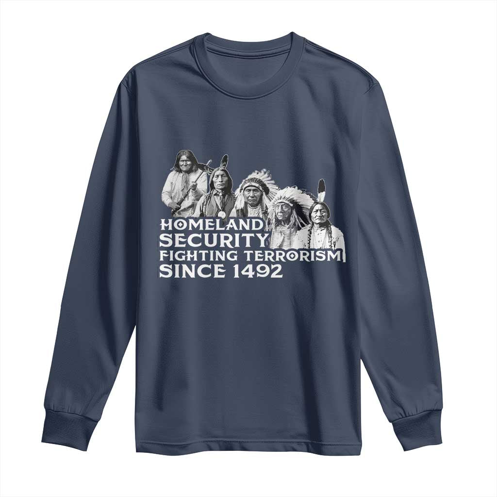Homeland Security Fighting Terrorism Since 1492 Native American Long Sleeve Shirt TS14 Navy Print Your Wear
