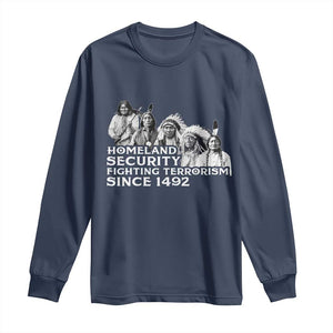 Homeland Security Fighting Terrorism Since 1492 Native American Long Sleeve Shirt TS14 Navy Print Your Wear
