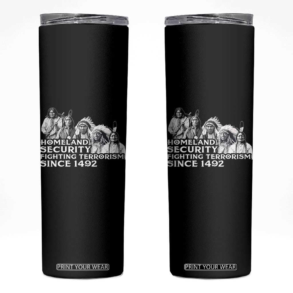 Homeland Security Fighting Terrorism Since 1492 Native American Skinny Tumbler TS14 Black Print Your Wear