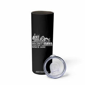 Homeland Security Fighting Terrorism Since 1492 Native American Skinny Tumbler TS14 Print Your Wear