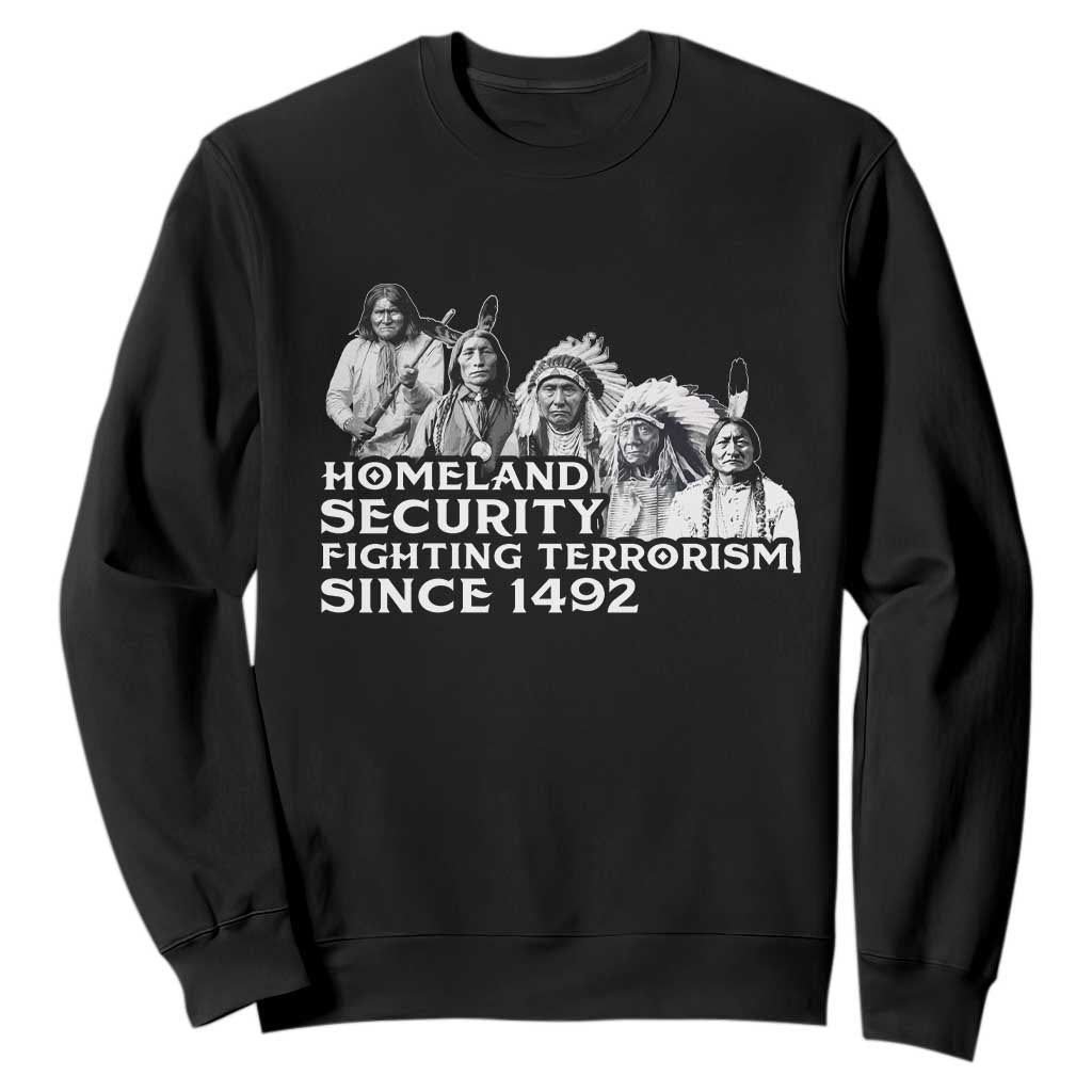 Homeland Security Fighting Terrorism Since 1492 Native American Sweatshirt TS14 Black Print Your Wear