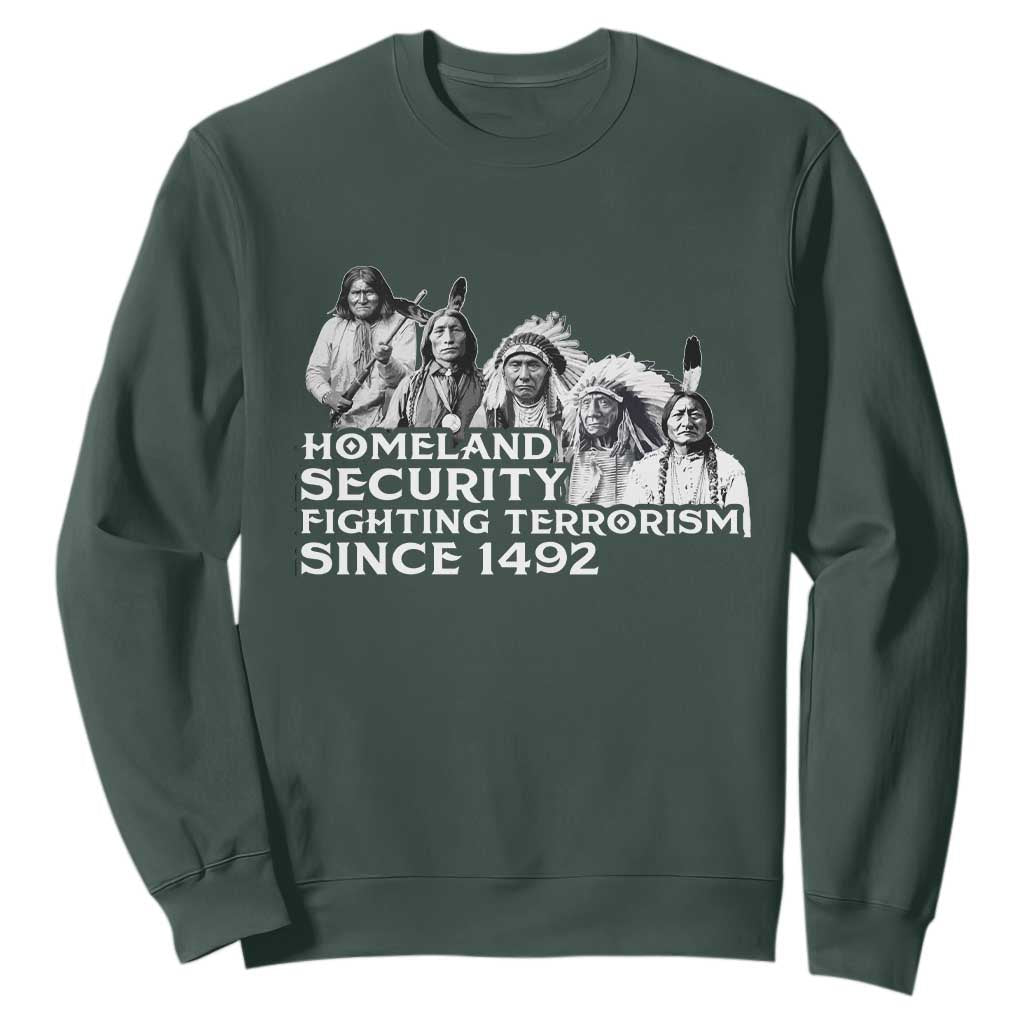 Homeland Security Fighting Terrorism Since 1492 Native American Sweatshirt TS14 Dark Forest Green Print Your Wear