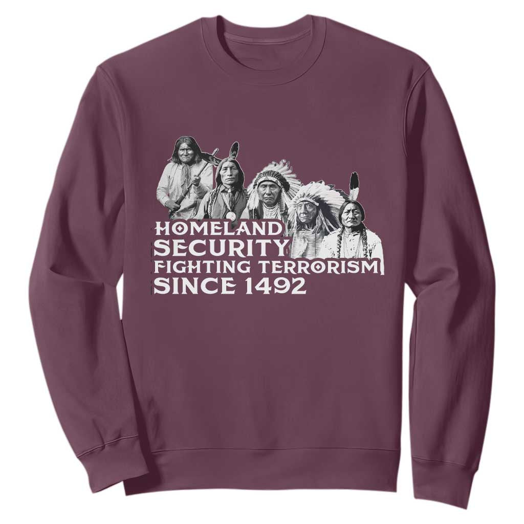 Homeland Security Fighting Terrorism Since 1492 Native American Sweatshirt TS14 Maroon Print Your Wear