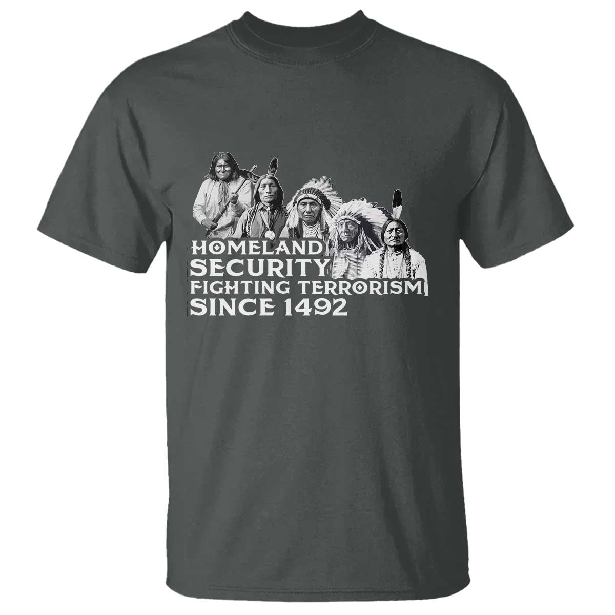 Homeland Security Fighting Terrorism Since 1492 Native American T Shirt TS14 Dark Heather Print Your Wear