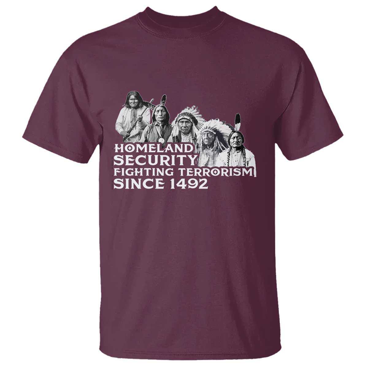 Homeland Security Fighting Terrorism Since 1492 Native American T Shirt TS14 Maroon Print Your Wear