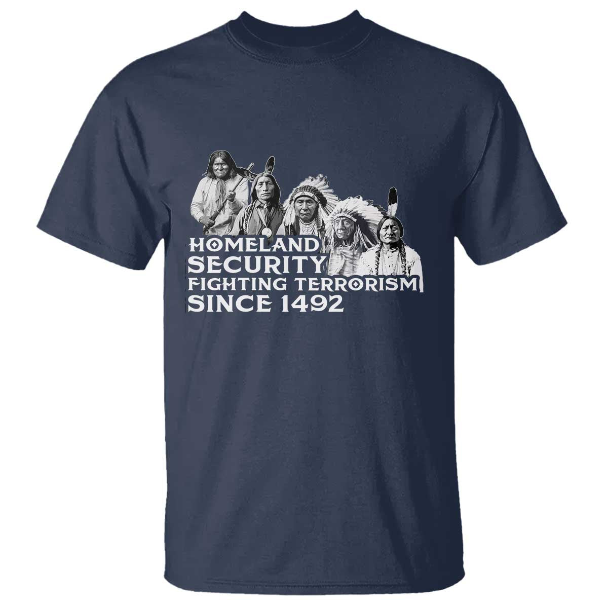 Homeland Security Fighting Terrorism Since 1492 Native American T Shirt TS14 Navy Print Your Wear