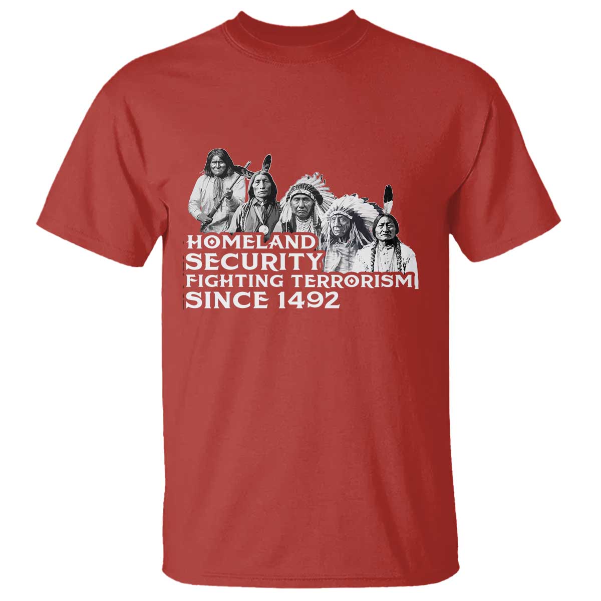 Homeland Security Fighting Terrorism Since 1492 Native American T Shirt TS14 Red Print Your Wear
