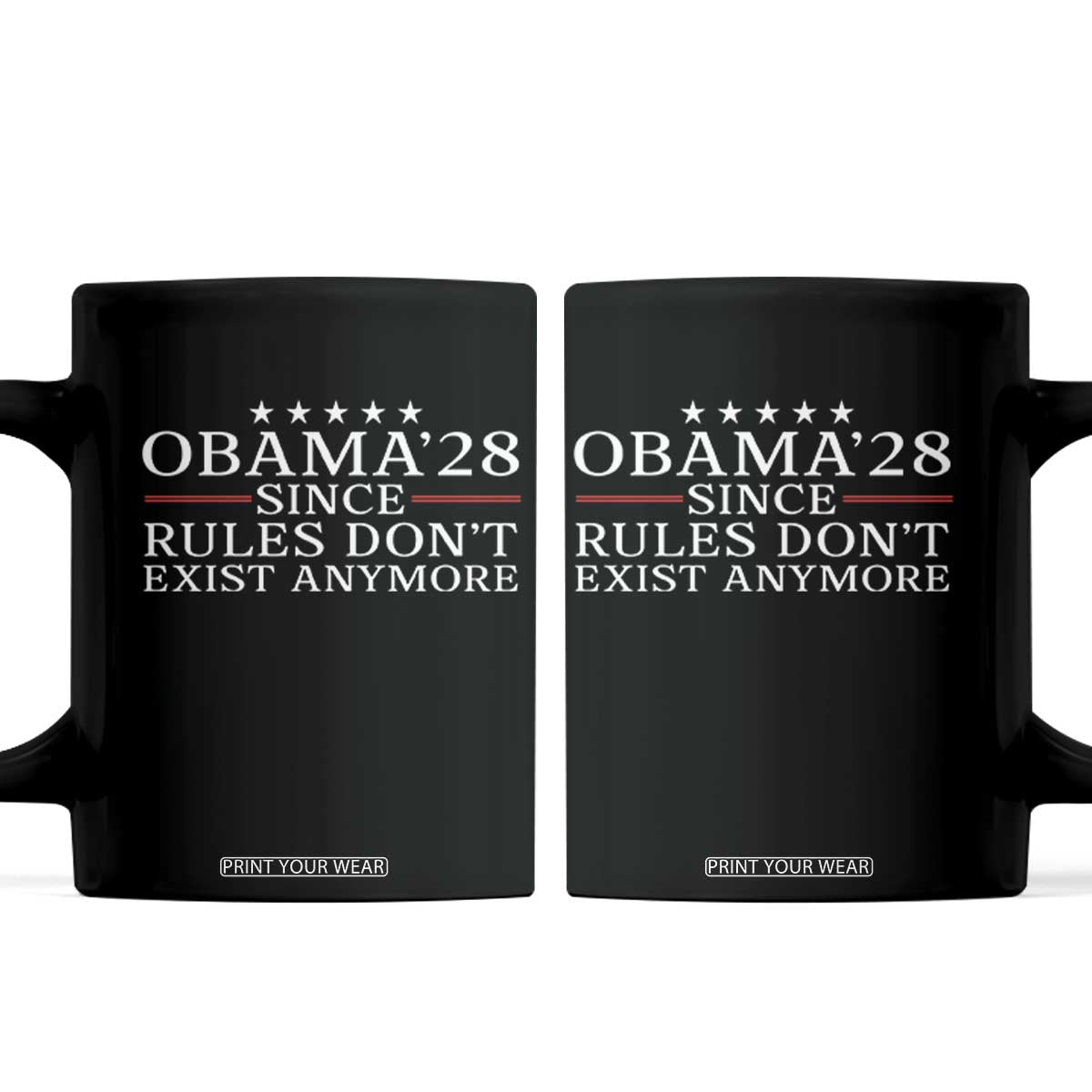 Obama 2028 Since Rules Don't Exist Anymore Coffee Mug Funny Political Sarcastic Humor TS14 Black Print Your Wear