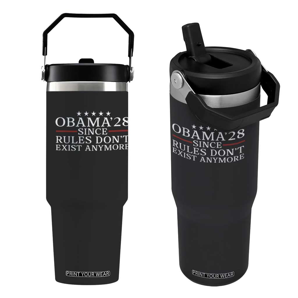 Obama 2028 Since Rules Don't Exist Anymore Flip Straw Tumbler Funny Political Sarcastic Humor