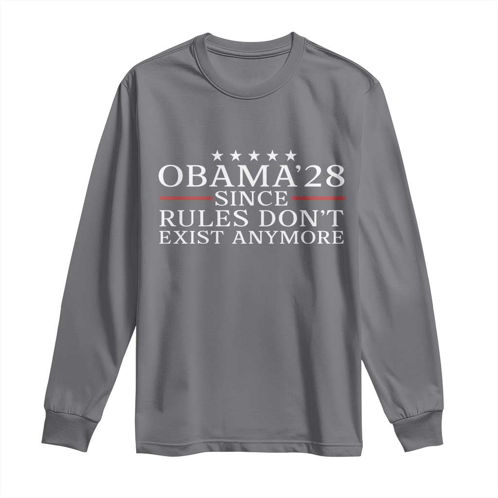 Obama 2028 Since Rules Don't Exist Anymore Long Sleeve Shirt Funny Political Sarcastic Humor TS14 Charcoal Print Your Wear