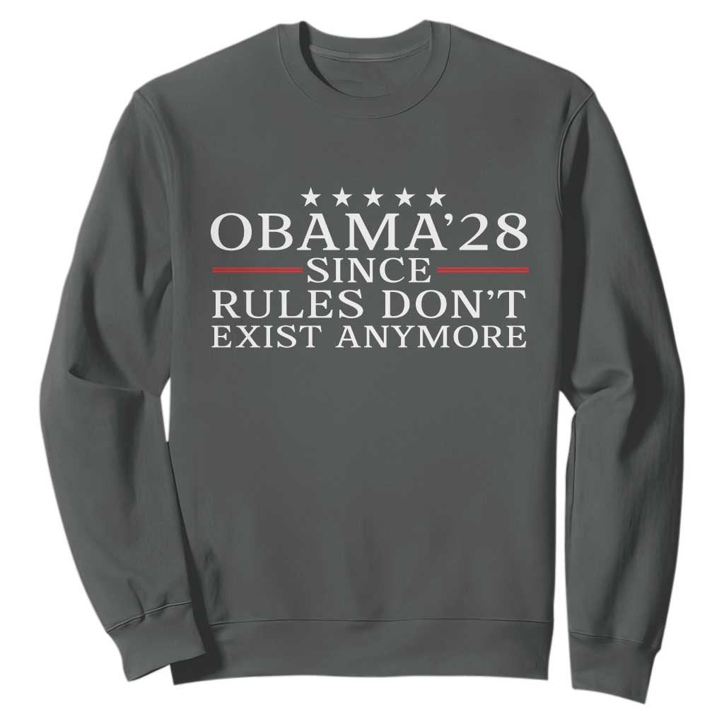 Obama 2028 Since Rules Don't Exist Anymore Sweatshirt Funny Political Sarcastic Humor TS14 Dark Heather Print Your Wear