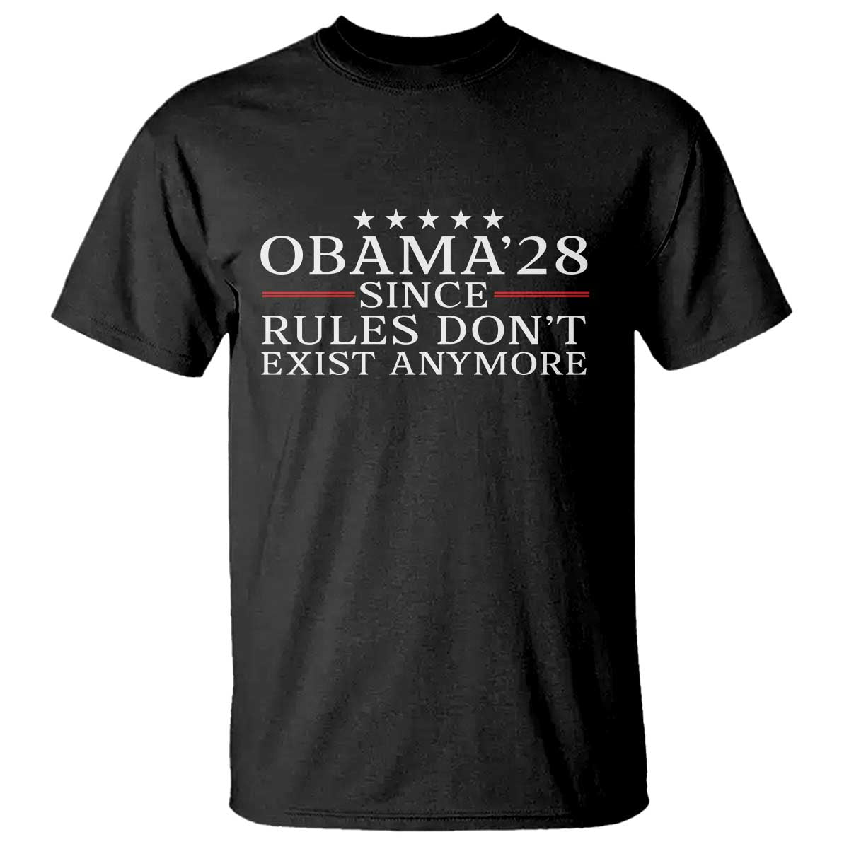 Obama 2028 Since Rules Don't Exist Anymore T Shirt Funny Political Sarcastic Humor TS14 Black Print Your Wear