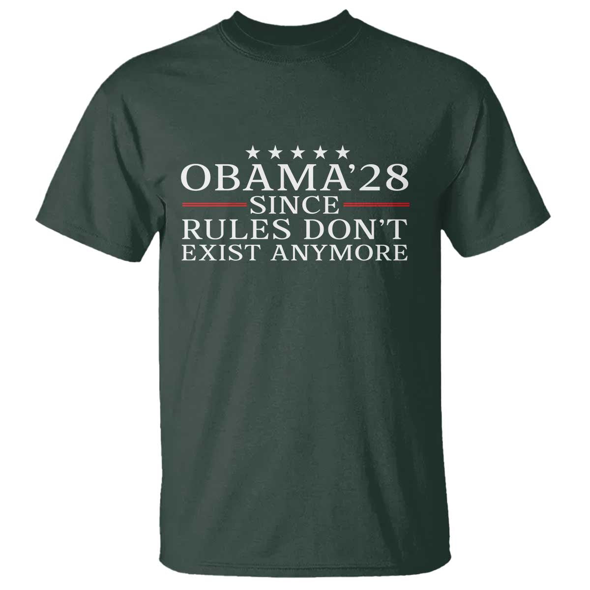 Obama 2028 Since Rules Don't Exist Anymore T Shirt Funny Political Sarcastic Humor TS14 Dark Forest Green Print Your Wear