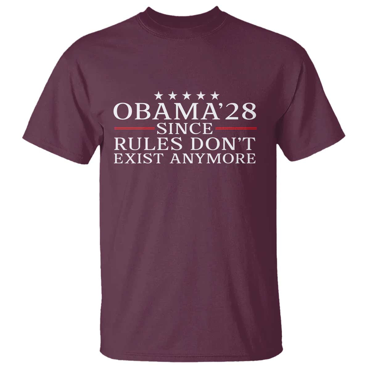 Obama 2028 Since Rules Don't Exist Anymore T Shirt Funny Political Sarcastic Humor TS14 Maroon Print Your Wear