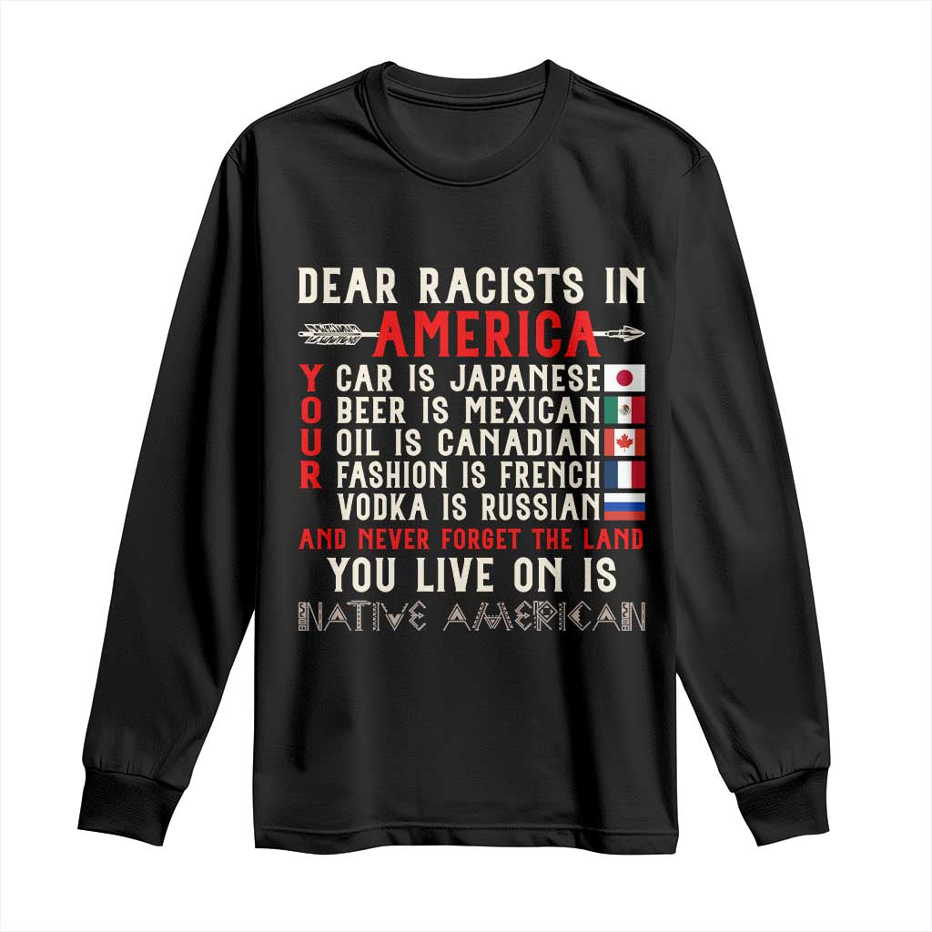 Dear Racists in America You Live On is Native American Long Sleeve Shirt Anti Racism Indigenous Political Humor TS14 Black Print Your Wear