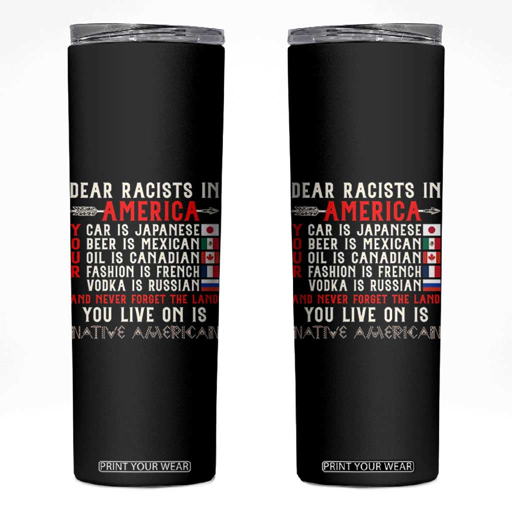 Dear Racists in America You Live On is Native American Skinny Tumbler Anti Racism Indigenous Political Humor TS14 Black Print Your Wear