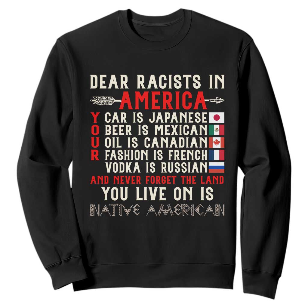 Dear Racists in America You Live On is Native American Sweatshirt Anti Racism Indigenous Political Humor TS14 Black Print Your Wear