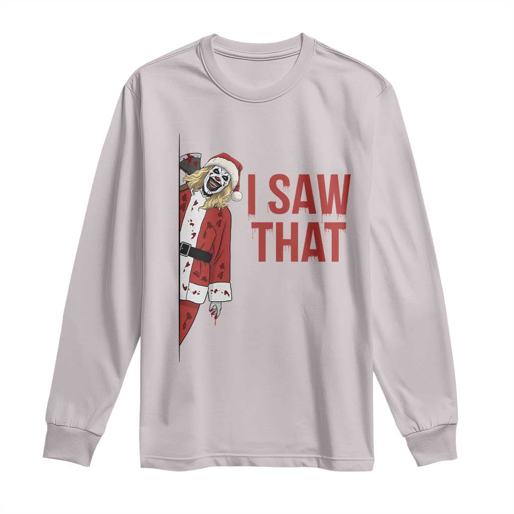 Terrifier Santa Christmas Movie Long Sleeve Shirt I Saw That Meme TS14 Ice Gray Print Your Wear