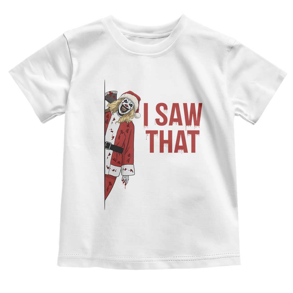 Terrifier Santa Christmas Movie Toddler T Shirt I Saw That Meme TS14 White Print Your Wear