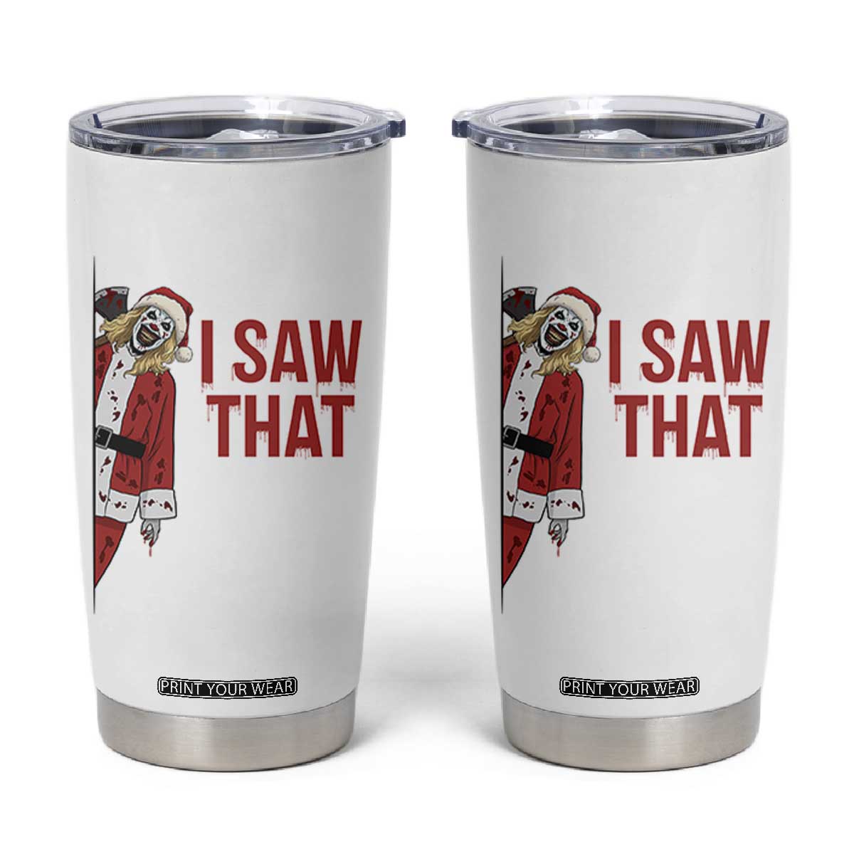 Terrifier Santa Christmas Movie Tumbler Cup I Saw That Meme TS14 White Print Your Wear