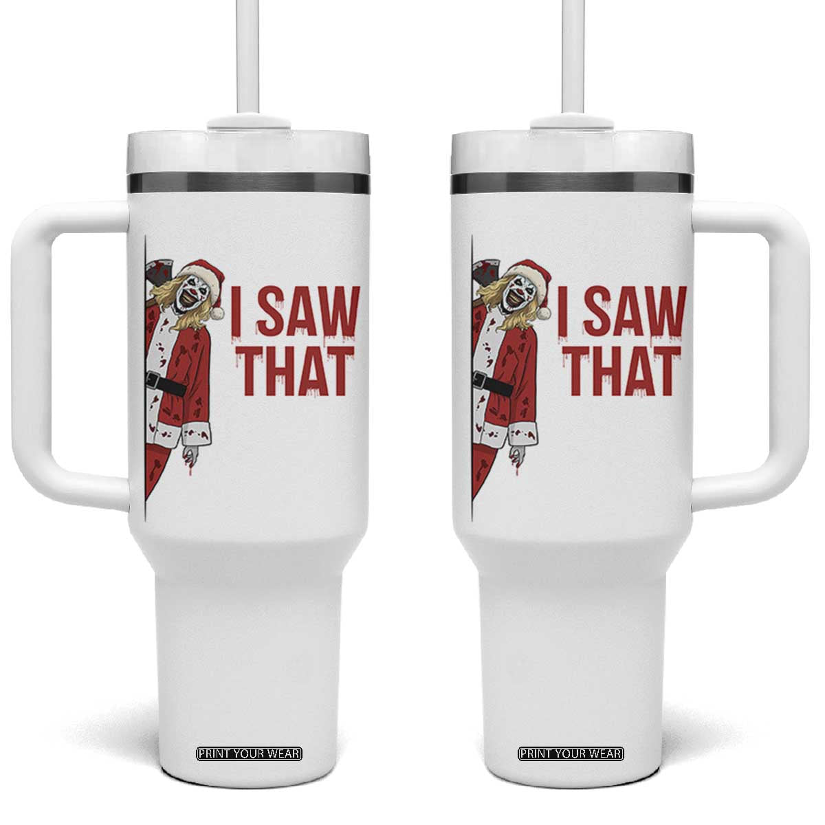 Terrifier Santa Christmas Movie Tumbler With Handle I Saw That Meme TS14 One Size: 40 oz White Print Your Wear