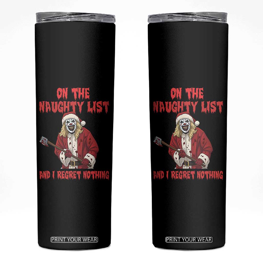 Terrifier Santa Christmas Movie Skinny Tumbler On The Naughty List And I Regret Nothing TS14 Black Print Your Wear