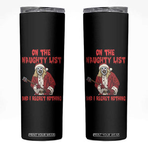 Terrifier Santa Christmas Movie Skinny Tumbler On The Naughty List And I Regret Nothing TS14 Black Print Your Wear
