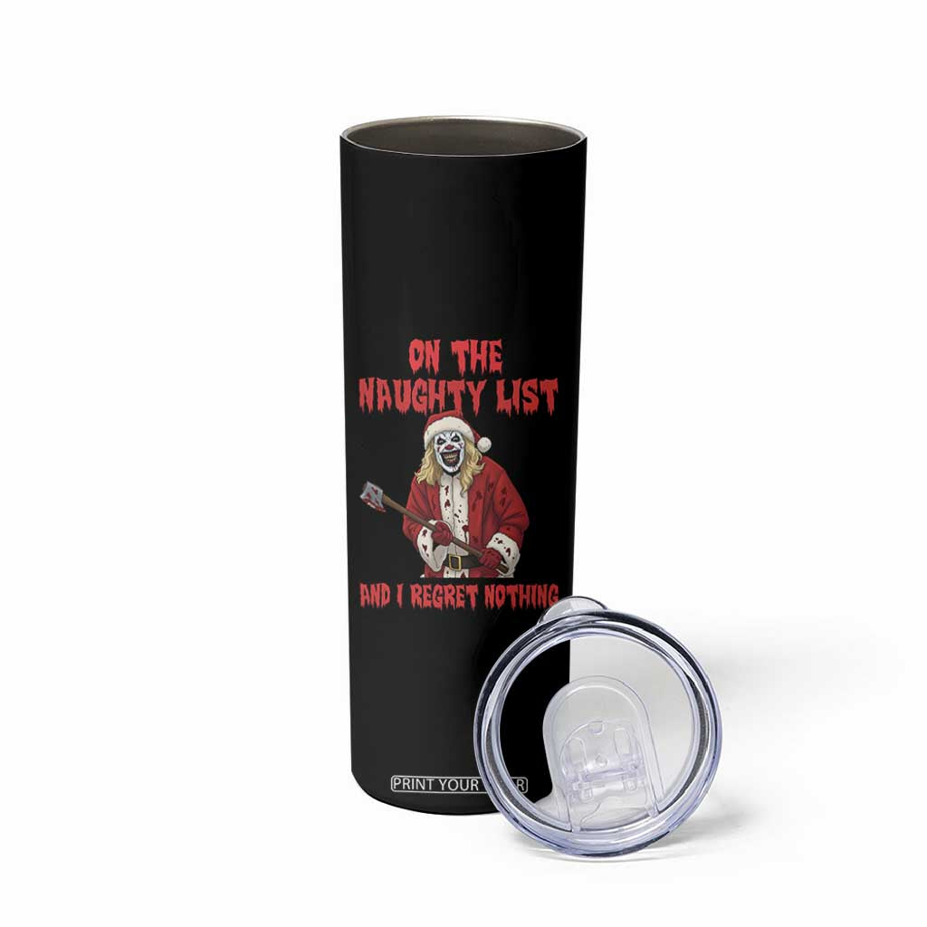 Terrifier Santa Christmas Movie Skinny Tumbler On The Naughty List And I Regret Nothing TS14 Print Your Wear