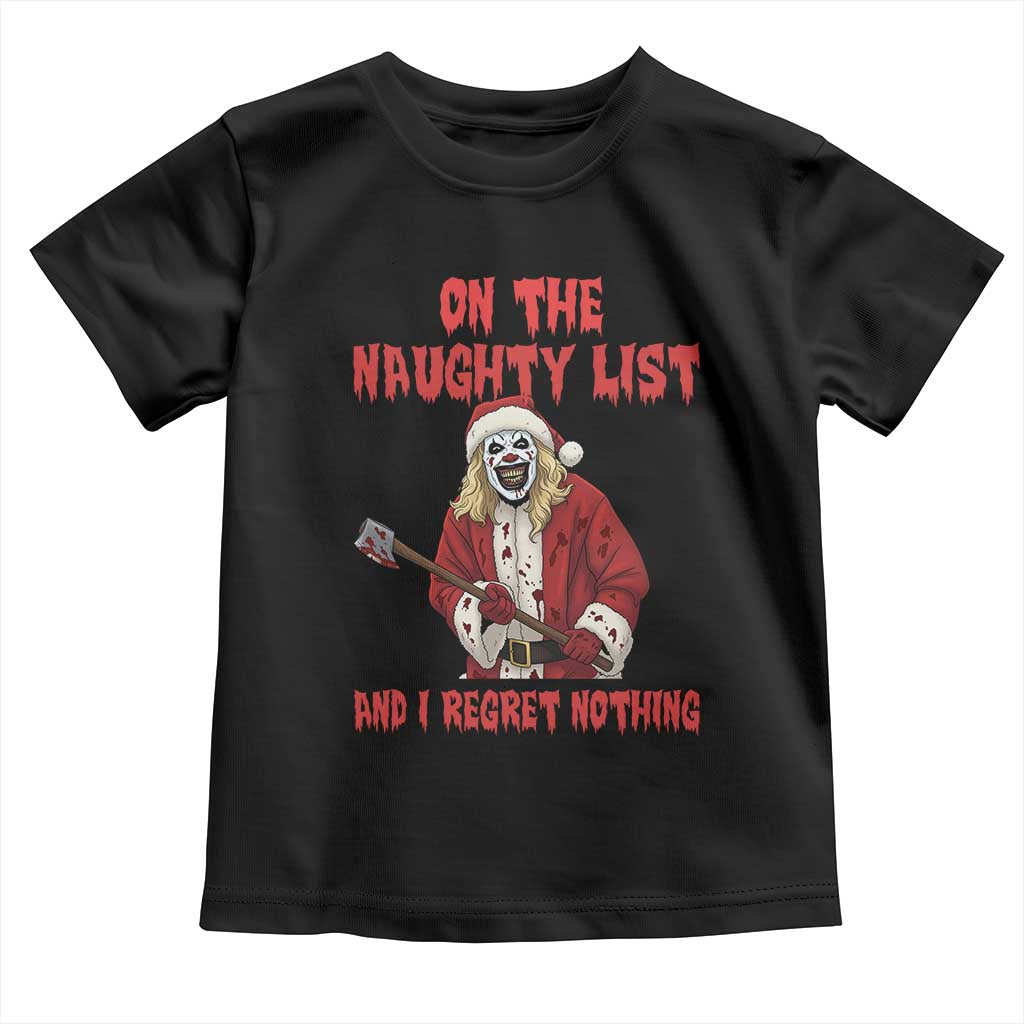 Terrifier Santa Christmas Movie Toddler T Shirt On The Naughty List And I Regret Nothing TS14 Black Print Your Wear