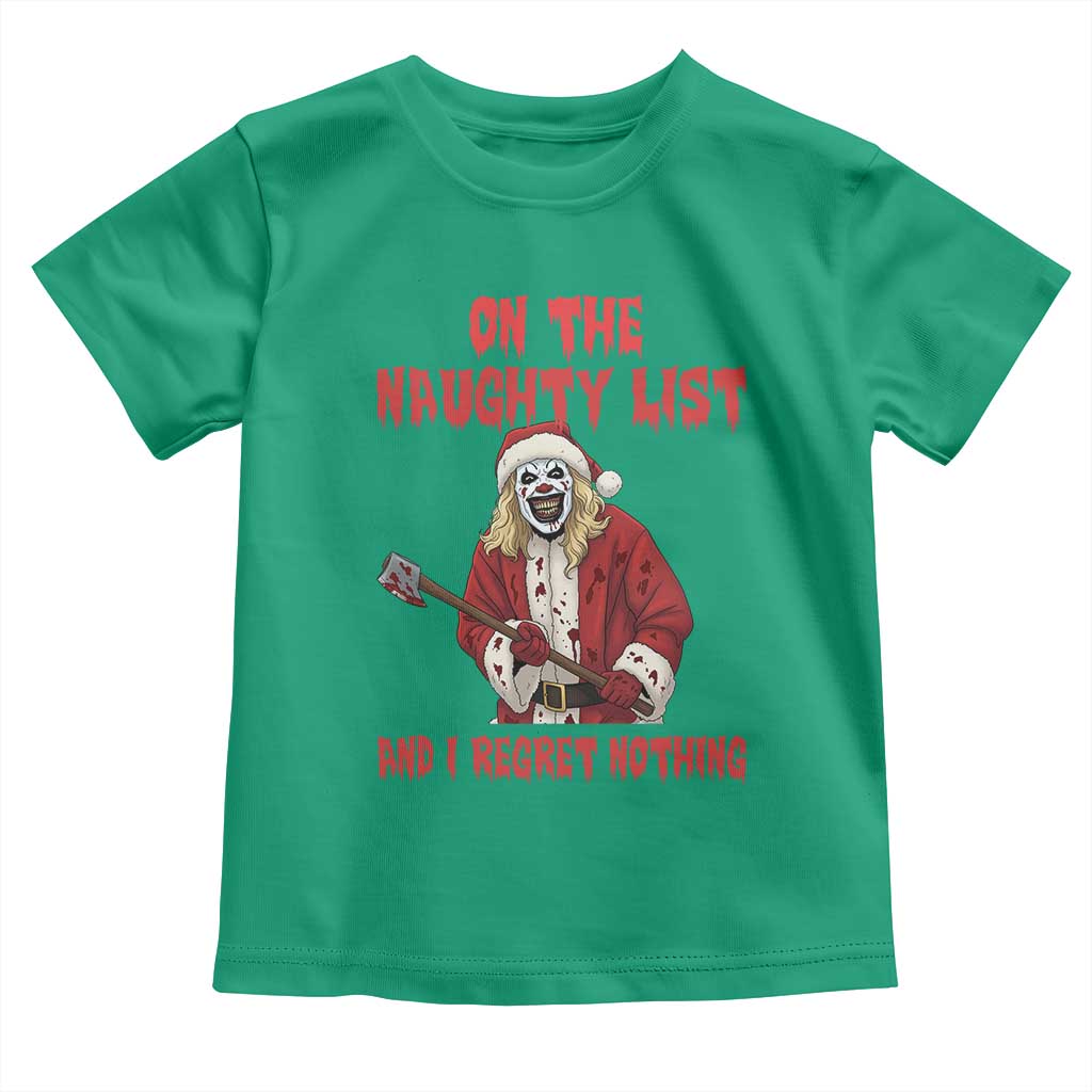 Terrifier Santa Christmas Movie Toddler T Shirt On The Naughty List And I Regret Nothing TS14 Irish Green Print Your Wear
