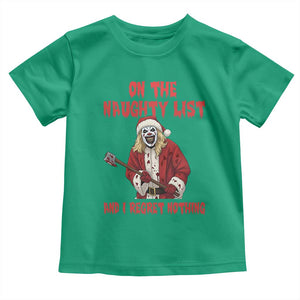 Terrifier Santa Christmas Movie Toddler T Shirt On The Naughty List And I Regret Nothing TS14 Irish Green Print Your Wear