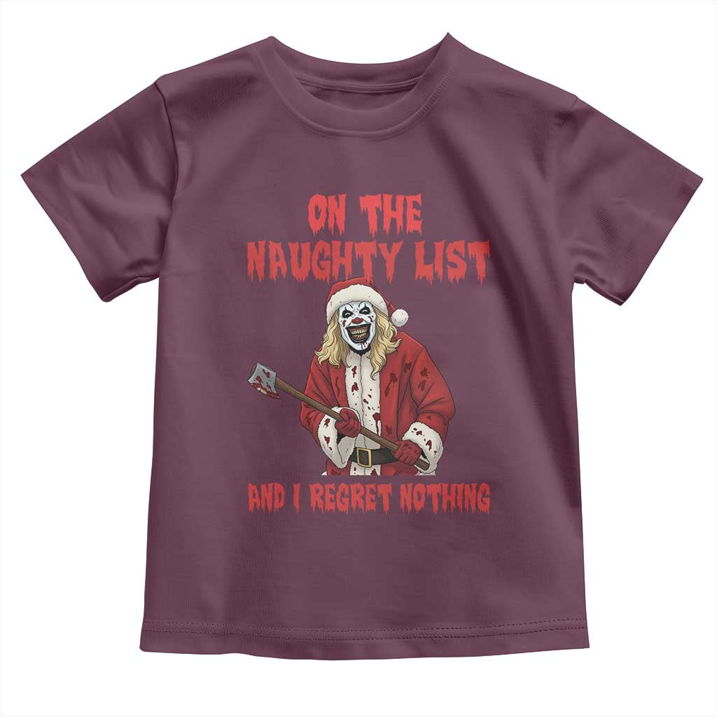 Terrifier Santa Christmas Movie Toddler T Shirt On The Naughty List And I Regret Nothing TS14 Maroon Print Your Wear