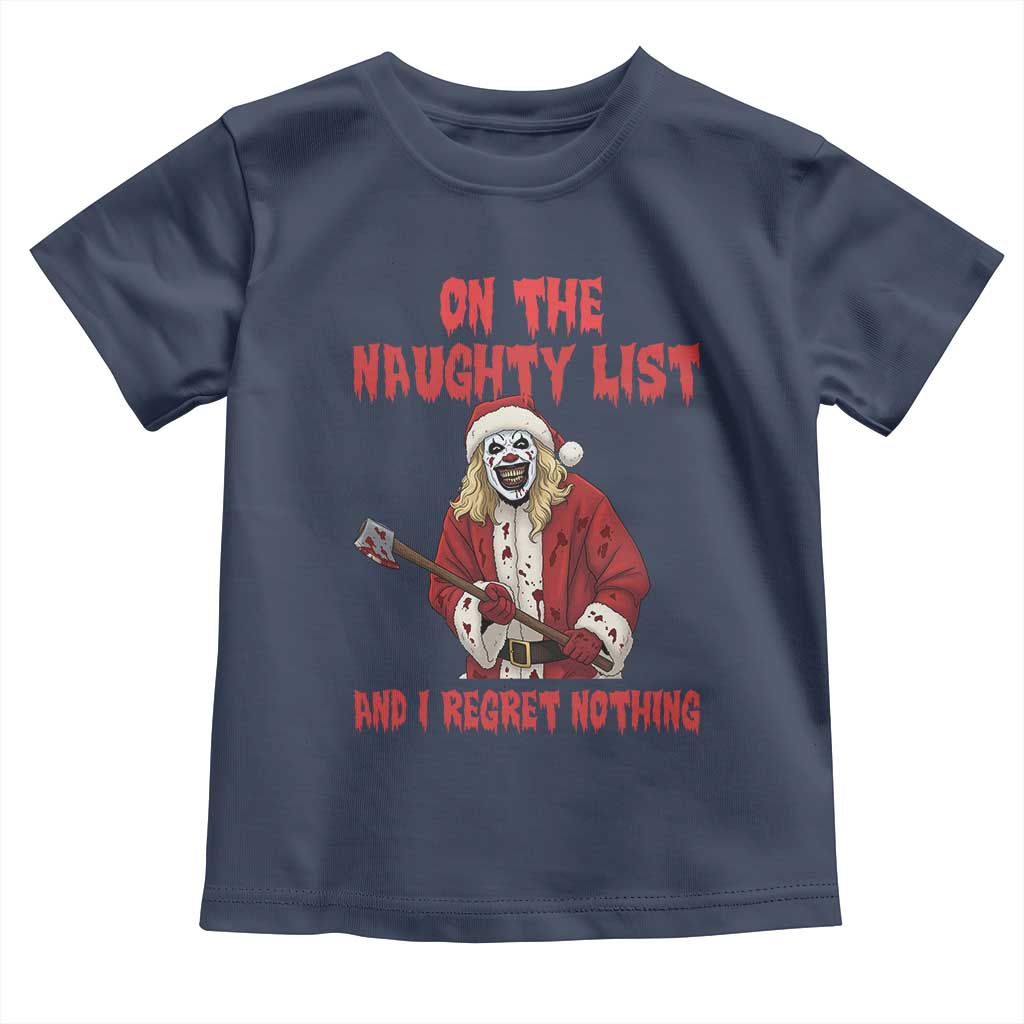 Terrifier Santa Christmas Movie Toddler T Shirt On The Naughty List And I Regret Nothing TS14 Navy Print Your Wear