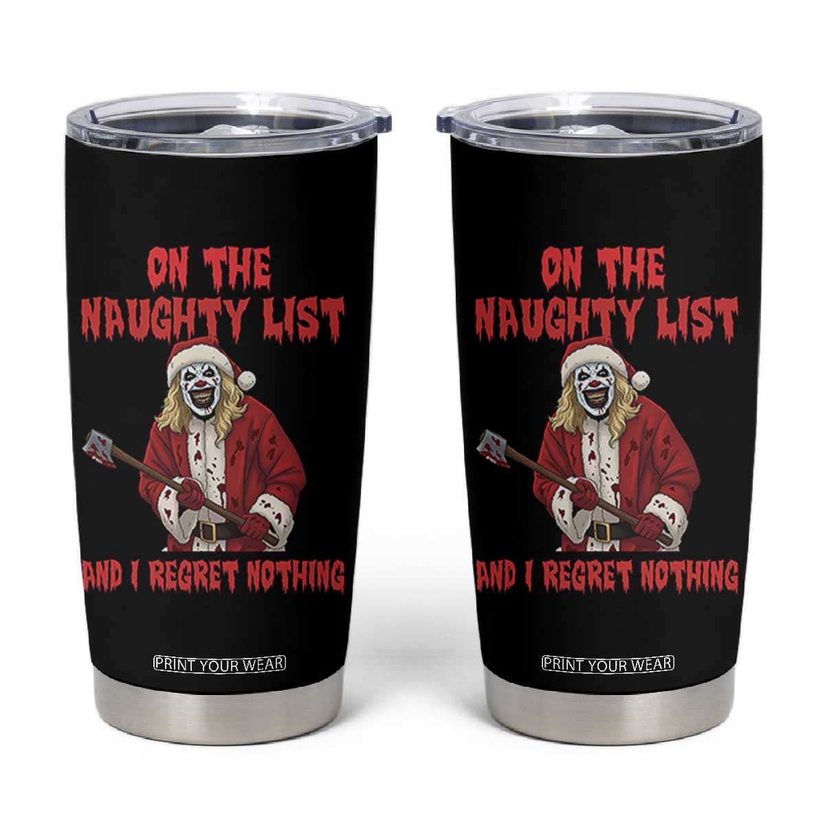 Terrifier Santa Christmas Movie Tumbler Cup On The Naughty List And I Regret Nothing TS14 Black Print Your Wear