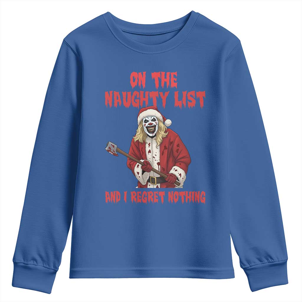 Terrifier Santa Christmas Movie Youth Sweatshirt On The Naughty List And I Regret Nothing TS14 Royal Blue Print Your Wear