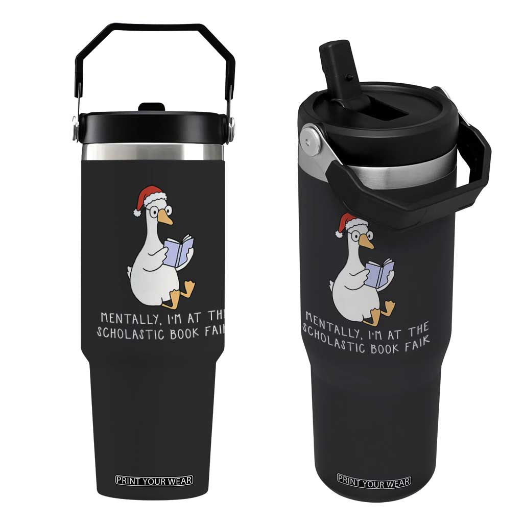 Silly Goose Bookish Christmas Flip Straw Tumbler Mentally I Am At The Scholastic Book Fair TS14 One Size: 30 oz Black Print Your Wear